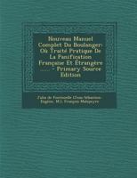 Nouveau Manuel Complet Du Boulanger: Ou Traité Pratique de la Panification Française Et �trang�re ...... 2013067445 Book Cover