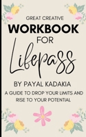 Workbook for Lifepass by Payal Kadakia: A Guide to Drop Your Limites and Rise to your Potential B09T8K84TY Book Cover