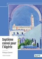 Septième convoi pour l'Algérie (French Edition) B0DW8F8R5D Book Cover