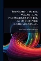 Supplement to the Magnetical Instructions for the Use of Portable Instrumensts, &c,. 1146924305 Book Cover