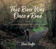 This River was Once a Road: Abandoned Roads of Nova Scotia 1774714272 Book Cover