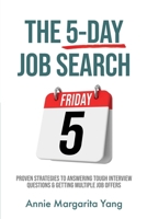 The 5-Day Job Search: Proven Strategies to Answering Tough Interview Questions & Getting Multiple Job Offers 196103901X Book Cover