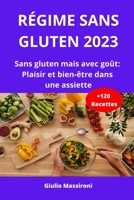 Régime Sans Gluten 2023: Sans gluten mais avec goût: Plaisir et bien-être dans une assiette B0CD12R9NX Book Cover