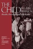 The Child In Latin America: Health, Development, and Rights 0268022585 Book Cover