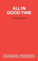All in Good Time (Acting Edition S.) 0573010110 Book Cover