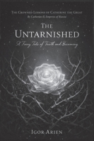 The Untarnished: A Fairy Tale of Truth and Becoming (The Crowned Lessons of Catherine the Great) B0GN4QX4L2 Book Cover