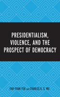 Presidentialism, Violence, and the Prospect of Democracy 1498524303 Book Cover