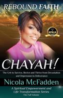Rebound Faith: Chayah! (Full Volume): The Grit to Survive, Revive and Thrive from Devastation and Depression to Deliverance 1999417518 Book Cover