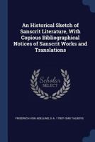 An Historical Sketch of Sanscrit Literature With Copious Bibliographical Notices of Sanscrit Works 0548884498 Book Cover