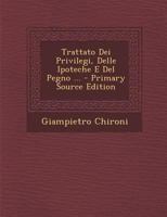Trattato Dei Privilegi, Delle Ipoteche E Del Pegno ... 1021763950 Book Cover
