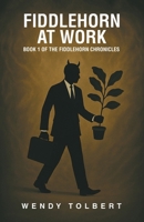 Fiddlehorn at Work: Book 1 of The Fiddlehorn Chronicles B0FB47NMGV Book Cover