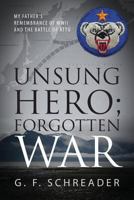 Unsung Hero; Forgotten War: My Father's Remembrance of WWII and the Battle of Attu 1478723505 Book Cover