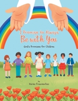 I Promise to Always Be with You: God's Promises for Children 1489747605 Book Cover