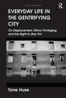 Everyday Life in the Gentrifying City: On Displacement, Ethnic Privileging and the Right to Stay Put 1138600156 Book Cover