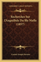 Recherches Sur L'Anguillule Du Ble Nielle (1857) 1167422538 Book Cover