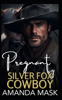 Pregnant by Silver Fox Cowboy: An Opposites Attract Small Town Single Dad Romance B0CQSR67PB Book Cover