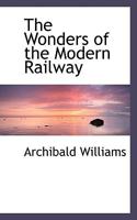 The Wonders of the Modern Railway 0353896837 Book Cover