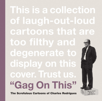 Gag On This: The Scrofulous Cartoons of Charles Rodrigues 1606998560 Book Cover