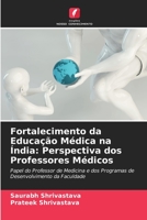 Fortalecimento da Educação Médica na Índia: Perspectiva dos Professores Médicos: Papel do Professor de Medicina e dos Programas de Desenvolvimento da Faculdade 6204130242 Book Cover