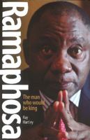 Ramaphosa: The Man Who Would be King 1868428346 Book Cover