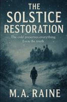 The Solstice Restoration: "The cold preserves everything. Even the truth." B0G3P1J4KV Book Cover