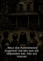 " Wald der Flüsternden Schatten" Ein Ort, der nie vergessen hat. Und nie vergibt.: Grusel/Horror (German Edition) 3384605810 Book Cover