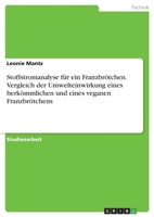 Stoffstromanalyse für ein Franzbrötchen. Vergleich der Umwelteinwirkung eines herkömmlichen und eines veganen Franzbrötchens (German Edition) 3346099962 Book Cover