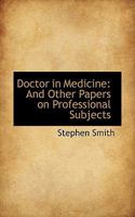 Doctor in Medicine and Other Papers on Professional Subjects (Medicine & Society in America) 1164622943 Book Cover