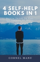 4 Self-Help Books In 1: Building The Life You Want, Self-Confidence For Success, Improve Your Relationship, Dealing With Negativity 1393160859 Book Cover