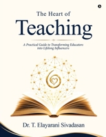 The Heart of Teaching: A Practical Guide to Transforming Educators into Lifelong Influencers B0H99Y4QL2 Book Cover