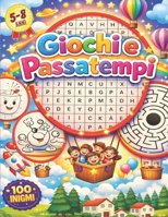 Giochi e Passatempi: Enigmistica e attivita per bambini 5-8 anni, + 100 enigmi: Intrusi, Trova le differenze, Labirinti, Parole intrecciate e unisci i puntini. (Italian Edition) B085K5VV18 Book Cover