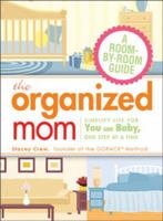 The Organized Mom: Simplify Life for You and Baby, One Step at a Time 1605501301 Book Cover