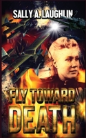 Fly Toward Death 4867521353 Book Cover