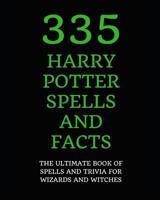 335 Harry Potter Spells and Facts: The Ultimate Book of Spells and Trivia for Wizards and Witches 1790921368 Book Cover