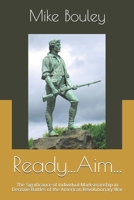 Ready...Aim...: The Significance of Individual Marksmanship in Decisive Battles of the American Revolutionary War B08B38894T Book Cover