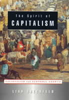 The Spirit of Capitalism: Nationalism and Economic Growth 0674012399 Book Cover