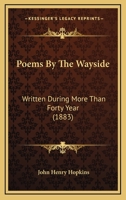 Poems By The Wayside: Written During More Than Forty Year 1164919016 Book Cover