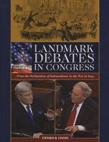 Landmark Debates in Congress: From the Declaration of Independence to the War in Iraq 0872899764 Book Cover