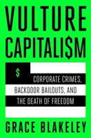 Vulture Capitalism: Corporate Crimes, Backdoor Bailouts, and the Death of Freedom 1982180854 Book Cover