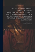 Caesar's Bellum Gallicum (Books I. & II.): With Introductory Notices, Notes and Complete Vocabulary, for the use of Classes Reading for Departmental and University Examinations: 1 1021228222 Book Cover