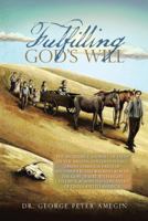 Fulfilling God's Will: The Incredible Journey of Faith of the Amegin (Shelohvostoff) Family Through Parts of Southern Russia Walking Across the Gobi Desert with Eight Children, Across the Continent of 152467124X Book Cover