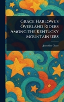 Grace Harlowe's Overland Riders Among the Kentucky Mountaineers 1023075016 Book Cover