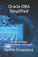 Oracle DBA Simplified: Oracle database administration techniques B0C6W1WV7T Book Cover