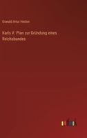 Karls V. Plan zur Gründung eines Reichsbundes 3368543237 Book Cover