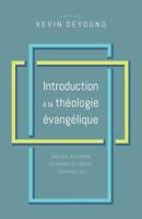 Introduction à la théologie évangélique: Méditer, ressentir et croire les vérités essentielles 289082327X Book Cover