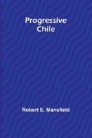 Progressive Chile (Classic Reprint) 9362517604 Book Cover
