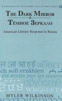 The Dark Mirror = Teemnoe Zerkalo: American Literary Response to Russia / Myler Wilkinson. (Comparative Cultures and Literatures) 0820433071 Book Cover