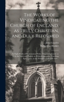 The Works of ... Vindicating the Church of England, as Truly Christian, and Duly Reformed: In Eight Books of Ecclesiastical Polity. Now Compleated, as ... as the Primitive, Catholick And... 1020498358 Book Cover