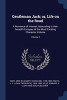 Gentleman Jack; or, Life on the Road: A Romance of Interest, Abounding in Hair-breadth Escapes of the Most Exciting Character Volume; Volume 2 1340099454 Book Cover