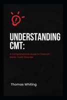 Understanding CMT: A Comprehensive Guide to Charcot-Marie-Tooth Disorder B0CQ47Z81Z Book Cover